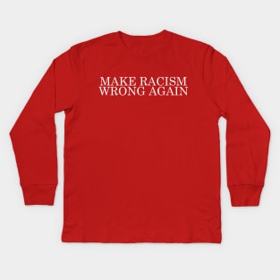 Make Racism Wrong Again Kids Long Sleeve T-Shirt